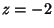 $z=-2$