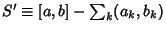 $S'\equiv [a,b] -\sum_k (a_k,b_k)$
